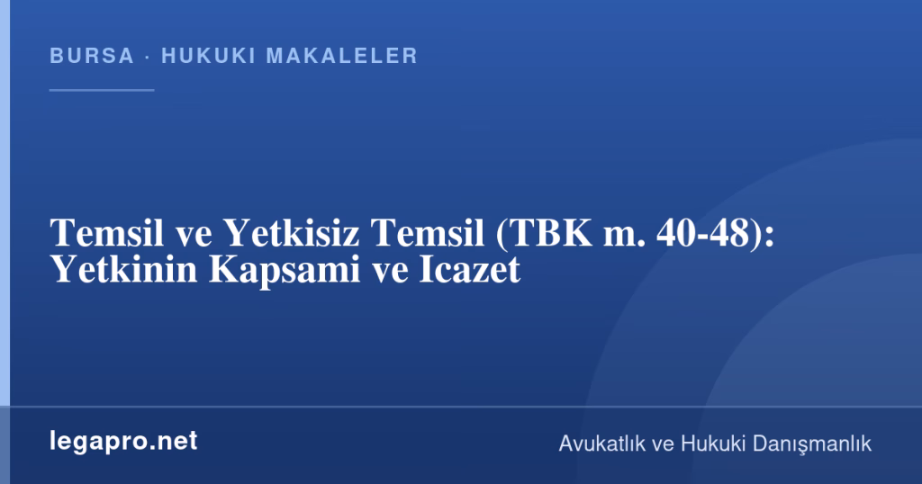 Temsil ve Yetkisiz Temsil (TBK m. 40-48): Yetkinin Kapsami ve Icazet 1 legapro kapak 16381 LegaPro Hukuk Temsil ve Yetkisiz Temsil (TBK m. 40-48): Yetkinin Kapsami ve Icazet