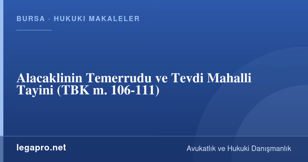 legapro kapak 16383 LegaPro Hukuk Alacaklinin Temerrudu ve Tevdi Mahalli Tayini (TBK m. 106-111)
