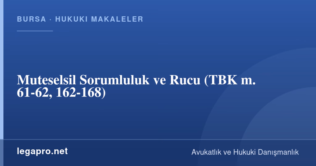 Muteselsil Sorumluluk ve Rucu (TBK m. 61-62, 162-168) 1 legapro kapak 16385 LegaPro Hukuk Muteselsil Sorumluluk ve Rucu (TBK m. 61-62, 162-168)