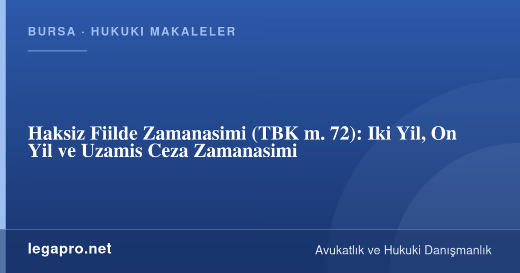 Haksiz Fiilde Zamanasimi (TBK m. 72): Iki Yil, On Yil ve Uzamis Ceza Zamanasimi 1 legapro kapak 16387 LegaPro Hukuk Haksiz Fiilde Zamanasimi (TBK m. 72): Iki Yil, On Yil ve Uzamis Ceza Zamanasimi