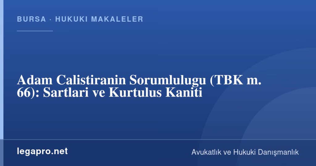 Adam Çalıştıranın Sorumluluğu (TBK m. 66): Şartları ve Kurtuluş Kanıtı 1 legapro kapak 16393 LegaPro Hukuk Adam Çalıştıranın Sorumluluğu (TBK m. 66): Şartları ve Kurtuluş Kanıtı