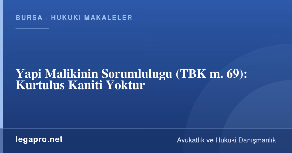 Yapı Malikinin Sorumluluğu (TBK m. 69): Kurtuluş Kanıtı Yoktur 1 legapro kapak 16395 LegaPro Hukuk Yapı Malikinin Sorumluluğu (TBK m. 69): Kurtuluş Kanıtı Yoktur
