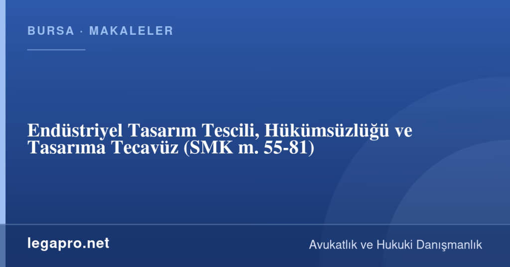 Endüstriyel Tasarım Tescili, Hükümsüzlüğü ve Tasarıma Tecavüz (SMK m. 55-81) 1 legapro kapak 16477 LegaPro Hukuk Endüstriyel Tasarım Tescili, Hükümsüzlüğü ve Tasarıma Tecavüz (SMK m. 55-81)