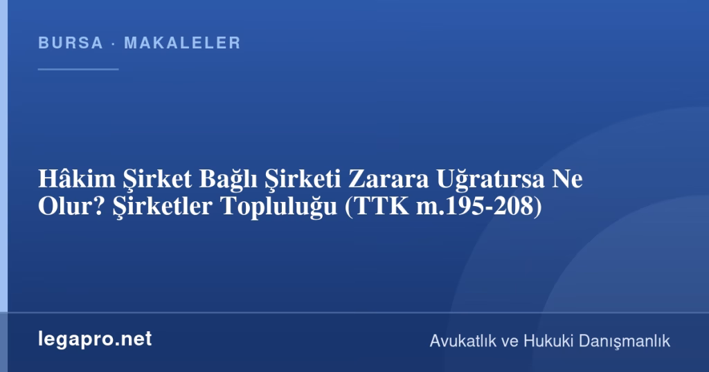 Hâkim Şirket Bağlı Şirketi Zarara Uğratırsa Ne Olur? Şirketler Topluluğu (TTK m.195-208)