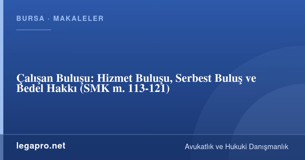 Çalışan Buluşu: Hizmet Buluşu, Serbest Buluş ve Bedel Hakkı (SMK m. 113-121) 1 legapro kapak 16501 LegaPro Hukuk Çalışan Buluşu: Hizmet Buluşu, Serbest Buluş ve Bedel Hakkı (SMK m. 113-121)
