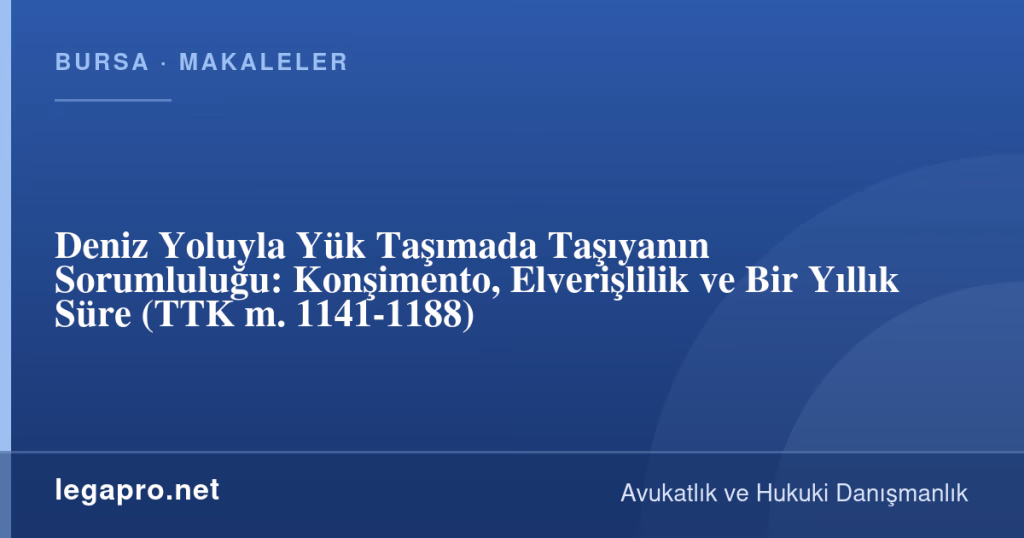 Deniz Yoluyla Yük Taşımada Taşıyanın Sorumluluğu: Konşimento, Elverişlilik ve Bir Yıllık Süre (TTK m. 1141-1188) 1 legapro kapak 16505 LegaPro Hukuk Deniz Yoluyla Yük Taşımada Taşıyanın Sorumluluğu: Konşimento, Elverişlilik ve Bir Yıllık Süre (TTK m. 1141-1188)