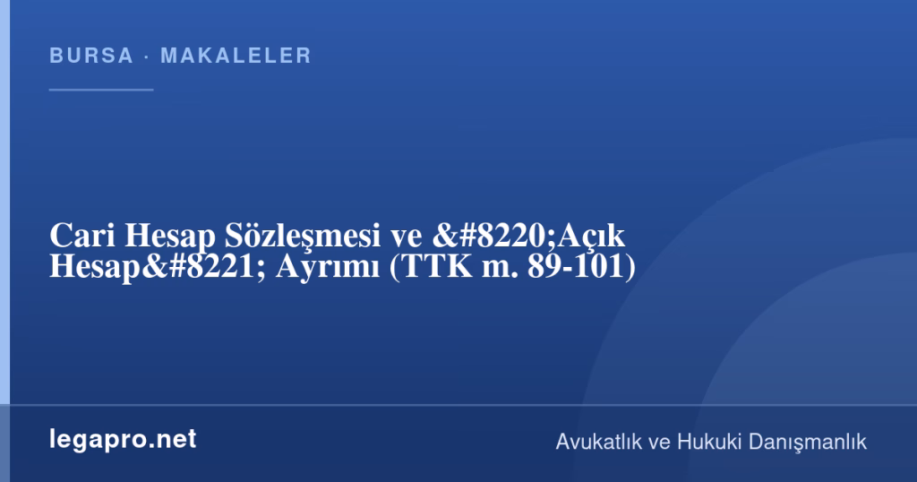 Cari Hesap Sözleşmesi ve "Açık Hesap" Ayrımı (TTK m. 89-101) 1 legapro kapak 16507 LegaPro Hukuk Cari Hesap Sözleşmesi ve "Açık Hesap" Ayrımı (TTK m. 89-101)
