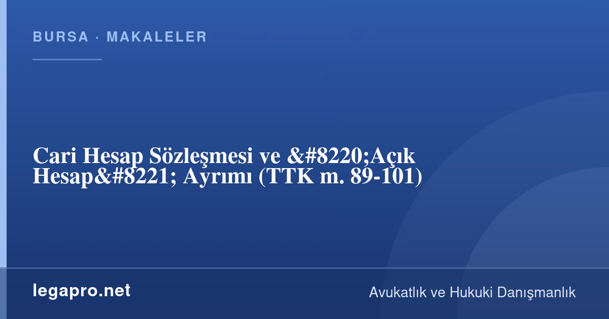 Cari Hesap Sözleşmesi ve “Açık Hesap” Ayrımı (TTK m. 89-101)