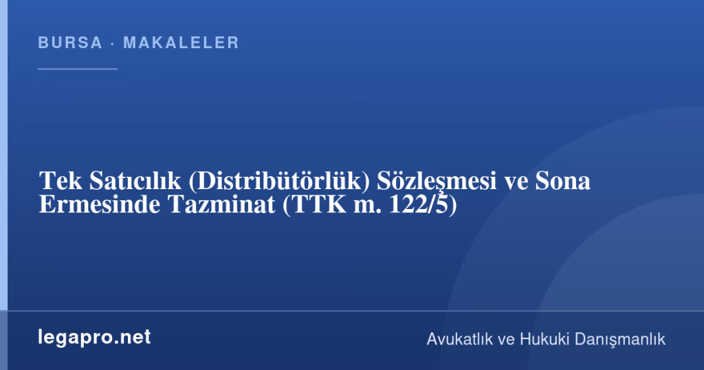 Tek Satıcılık (Distribütörlük) Sözleşmesi ve Sona Ermesinde Tazminat (TTK m. 122/5) 1 legapro kapak 16511 LegaPro Hukuk Tek Satıcılık (Distribütörlük) Sözleşmesi ve Sona Ermesinde Tazminat (TTK m. 122/5)
