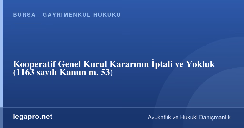 Kooperatif Genel Kurul Kararının İptali ve Yokluk (1163 sayılı Kanun m. 53) 1 legapro kapak 16513 LegaPro Hukuk Kooperatif Genel Kurul Kararının İptali ve Yokluk (1163 sayılı Kanun m. 53)