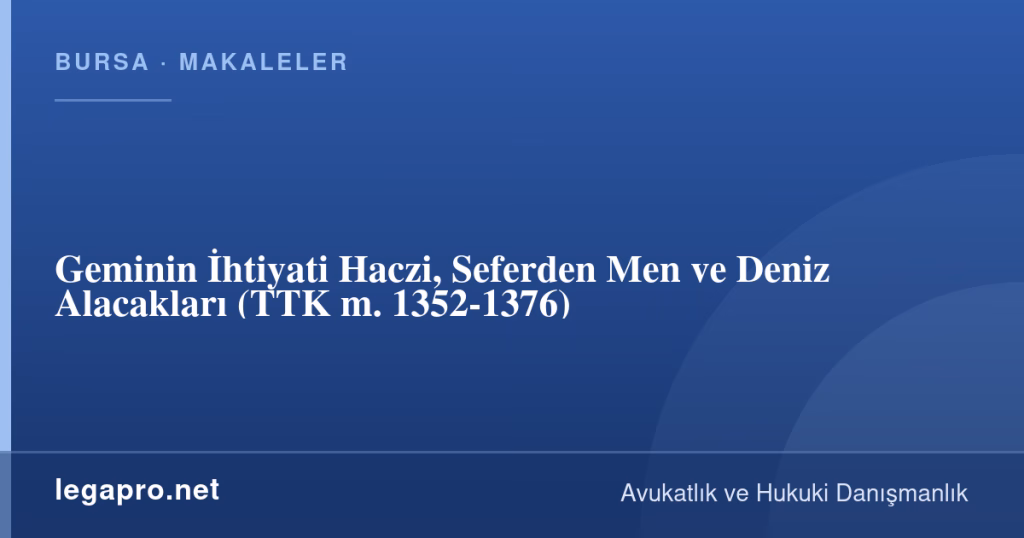 Geminin İhtiyati Haczi, Seferden Men ve Deniz Alacakları (TTK m. 1352-1376) 1 legapro kapak 16515 LegaPro Hukuk Geminin İhtiyati Haczi, Seferden Men ve Deniz Alacakları (TTK m. 1352-1376)