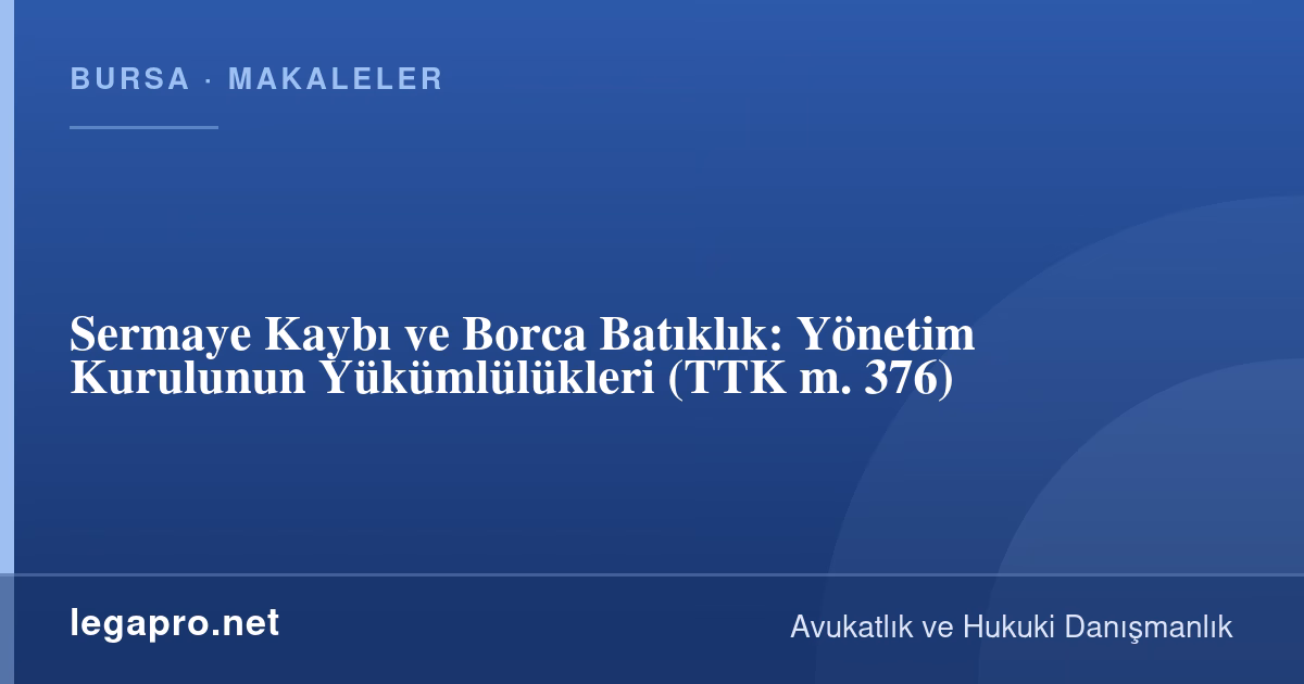 Şirketler Hukuku 3 Sermaye Kaybı ve Borca Batıklık: Yönetim Kurulunun Yükümlülükleri (TTK m. 376)