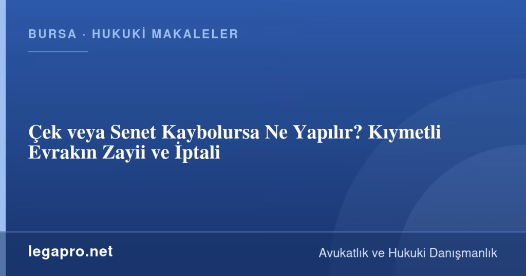 Çek veya Senet Kaybolursa Ne Yapılır? Kıymetli Evrakın Zayii ve İptali