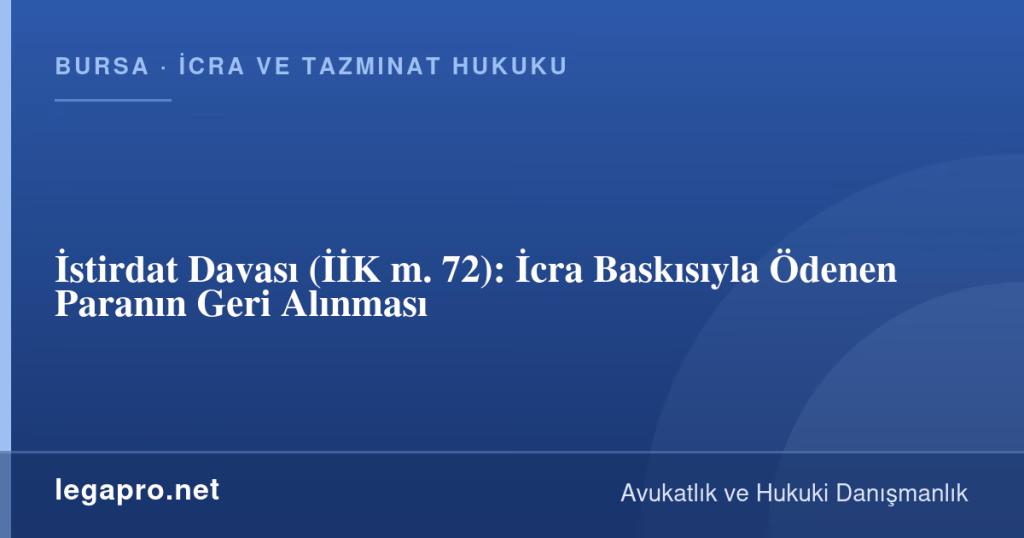 İstirdat Davası (İİK m. 72): İcra Baskısıyla Ödenen Paranın Geri Alınması 1 legapro kapak 16622 LegaPro Hukuk İstirdat Davası (İİK m. 72): İcra Baskısıyla Ödenen Paranın Geri Alınması