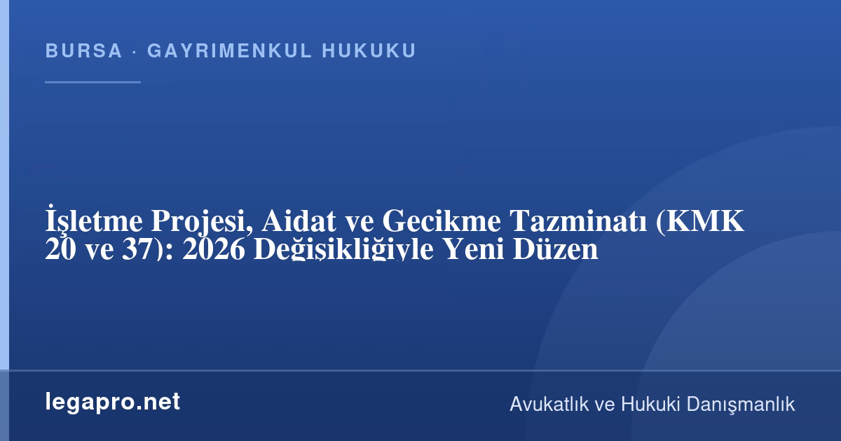 İşletme Projesi, Aidat ve Gecikme Tazminatı (KMK 20 ve 37): 2026 Değişikliğiyle Yeni Düzen