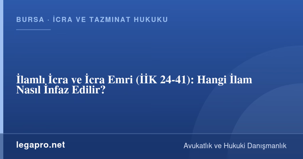 İlamlı İcra ve İcra Emri (İİK 24-41): Hangi İlam Nasıl İnfaz Edilir? 1 legapro kapak 16653 LegaPro Hukuk İlamlı İcra ve İcra Emri (İİK 24-41): Hangi İlam Nasıl İnfaz Edilir?