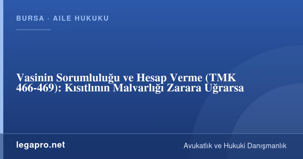 legapro kapak 16659 LegaPro Hukuk Vasinin Sorumluluğu ve Hesap Verme (TMK 466-469): Kısıtlının Malvarlığı Zarara Uğrarsa