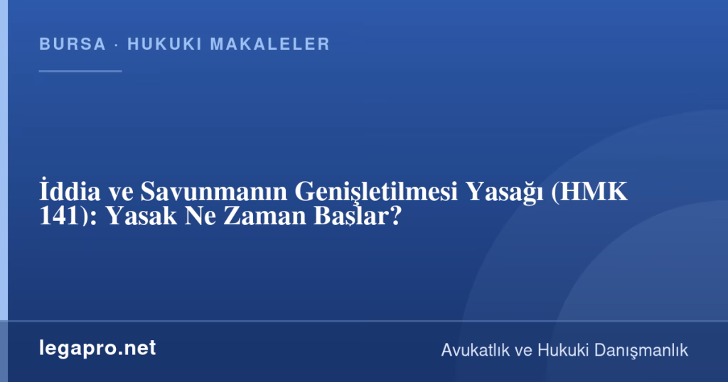 İddia ve Savunmanın Genişletilmesi Yasağı (HMK 141): Yasak Ne Zaman Başlar? 1 legapro kapak 16661 LegaPro Hukuk İddia ve Savunmanın Genişletilmesi Yasağı (HMK 141): Yasak Ne Zaman Başlar?