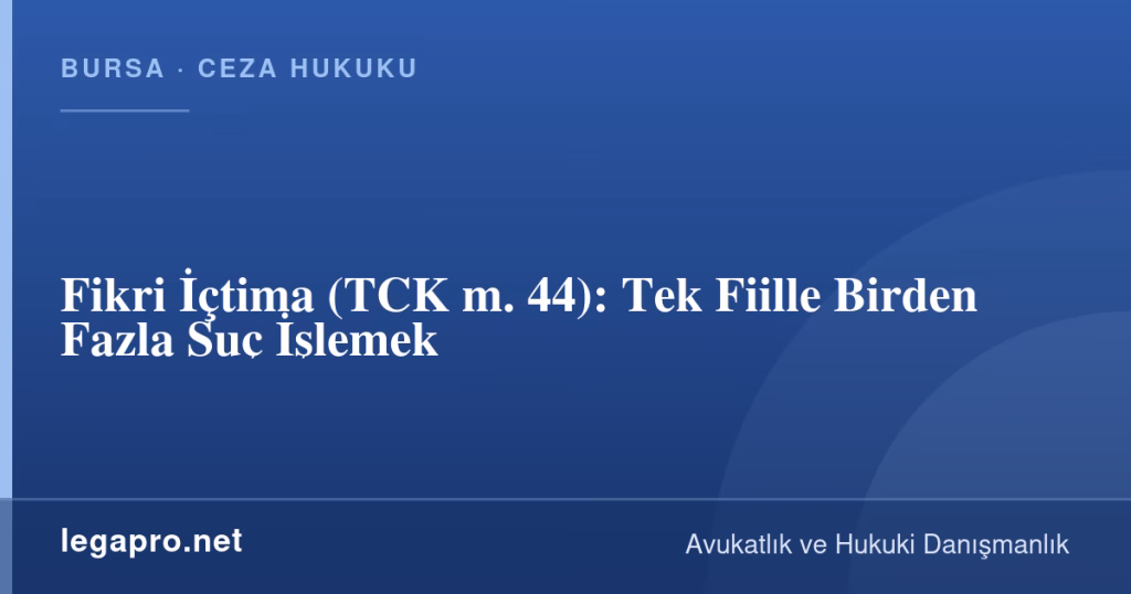 Fikri İçtima (TCK m. 44): Tek Fiille Birden Fazla Suç İşlemek 1 legapro kapak 16667 LegaPro Hukuk Fikri İçtima (TCK m. 44): Tek Fiille Birden Fazla Suç İşlemek
