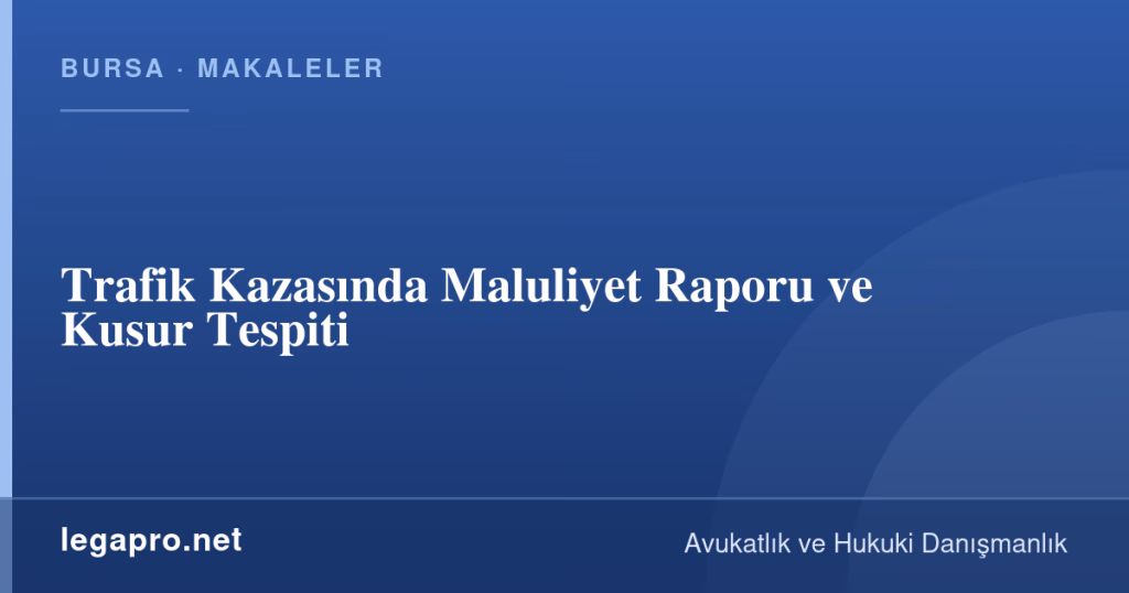 legapro kapak 16727 LegaPro Hukuk Trafik Kazasında Maluliyet Raporu ve Kusur Tespiti