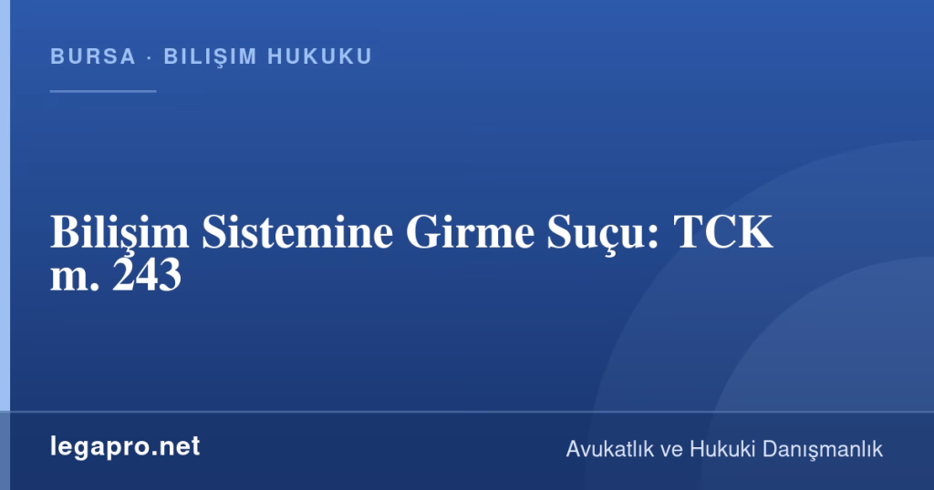 Bilişim Sistemine Girme Suçu: TCK m. 243 1 legapro kapak 16729 LegaPro Hukuk Bilişim Sistemine Girme Suçu: TCK m. 243