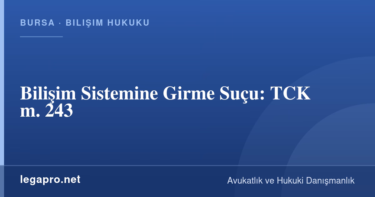Bilişim Sistemine Girme Suçu: TCK m. 243