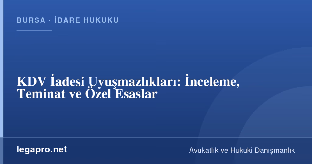 legapro kapak 16737 LegaPro Hukuk KDV İadesi Uyuşmazlıkları: İnceleme, Teminat ve Özel Esaslar