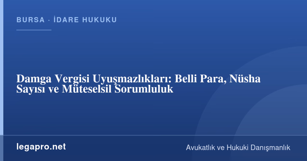 legapro kapak 16775 LegaPro Hukuk Damga Vergisi Uyuşmazlıkları: Belli Para, Nüsha Sayısı ve Müteselsil Sorumluluk