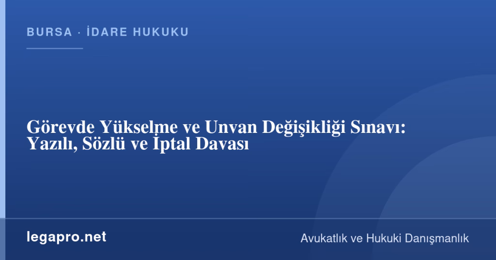 Görevde Yükselme ve Unvan Değişikliği Sınavı: Yazılı, Sözlü ve İptal Davası 1 legapro kapak 16779 LegaPro Hukuk Görevde Yükselme ve Unvan Değişikliği Sınavı: Yazılı, Sözlü ve İptal Davası