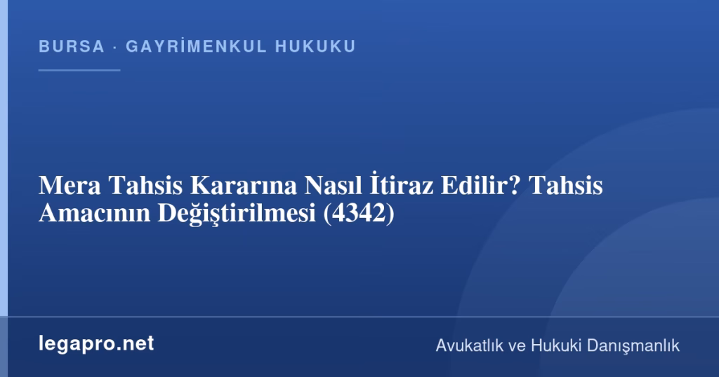 Mera Tahsis Kararına Nasıl İtiraz Edilir? Tahsis Amacının Değiştirilmesi (4342)