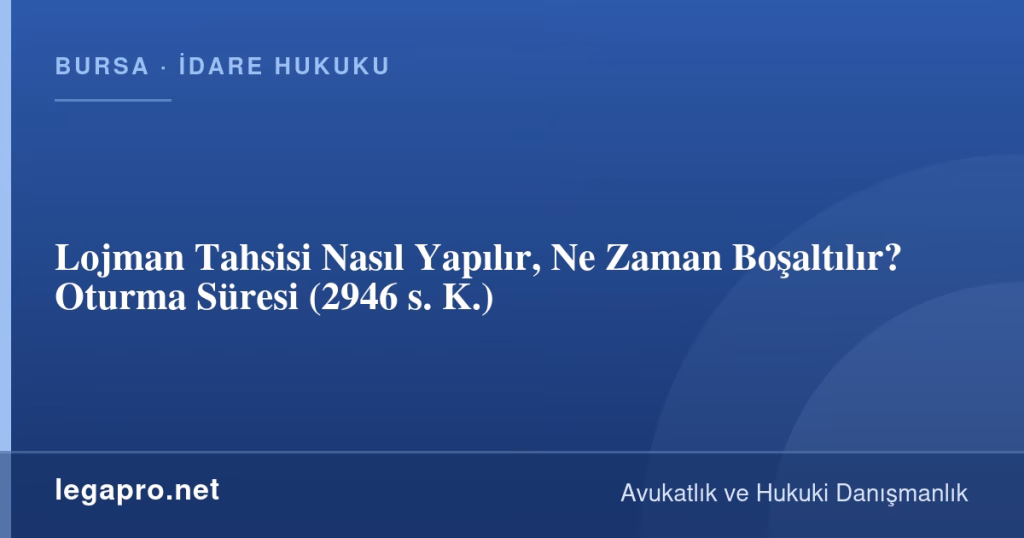 Lojman Tahsisi Nasıl Yapılır, Ne Zaman Boşaltılır? Oturma Süresi (2946 s. K.)