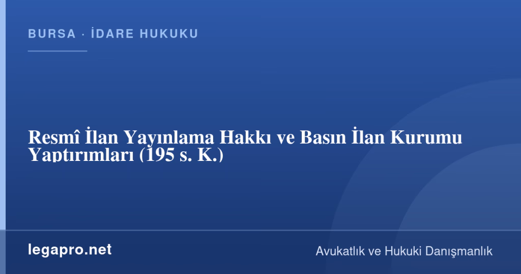 legapro kapak 16909 LegaPro Hukuk Resmî İlan Yayınlama Hakkı ve Basın İlan Kurumu Yaptırımları (195 s. K.)