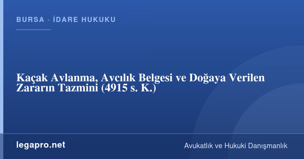 legapro kapak 16915 LegaPro Hukuk Kaçak Avlanma, Avcılık Belgesi ve Doğaya Verilen Zararın Tazmini (4915 s. K.)