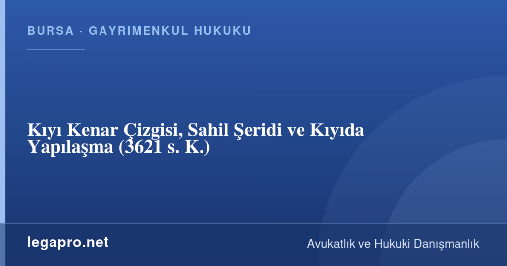 legapro kapak 16917 LegaPro Hukuk Kıyı Kenar Çizgisi, Sahil Şeridi ve Kıyıda Yapılaşma (3621 s. K.)