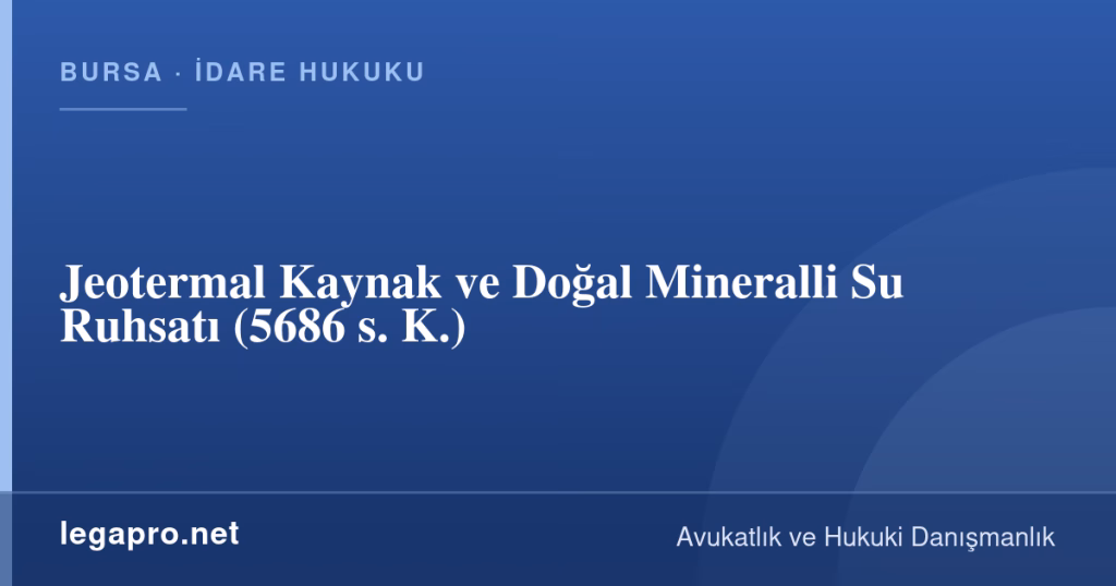 legapro kapak 16923 LegaPro Hukuk Jeotermal Kaynak ve Doğal Mineralli Su Ruhsatı (5686 s. K.)