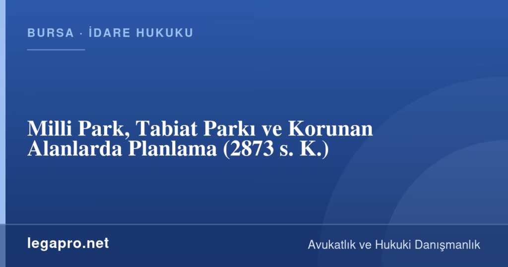 Milli Park, Tabiat Parkı ve Korunan Alanlarda Planlama (2873 s. K.) 1 legapro kapak 16929 LegaPro Hukuk Milli Park, Tabiat Parkı ve Korunan Alanlarda Planlama (2873 s. K.)