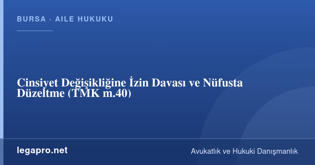 legapro kapak 16933 LegaPro Hukuk Cinsiyet Değişikliğine İzin Davası ve Nüfusta Düzeltme (TMK m.40)