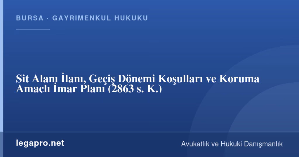 Sit Alanı İlanı, Geçiş Dönemi Koşulları ve Koruma Amaçlı İmar Planı (2863 s. K.) 1 legapro kapak 16935 LegaPro Hukuk Sit Alanı İlanı, Geçiş Dönemi Koşulları ve Koruma Amaçlı İmar Planı (2863 s. K.)