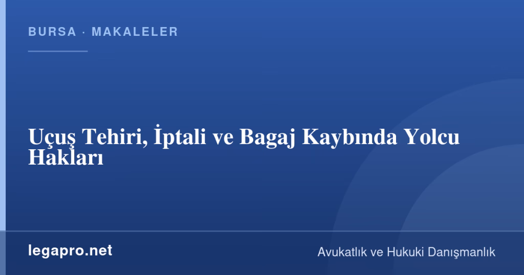 legapro kapak 16937 LegaPro Hukuk Uçuş Tehiri, İptali ve Bagaj Kaybında Yolcu Hakları