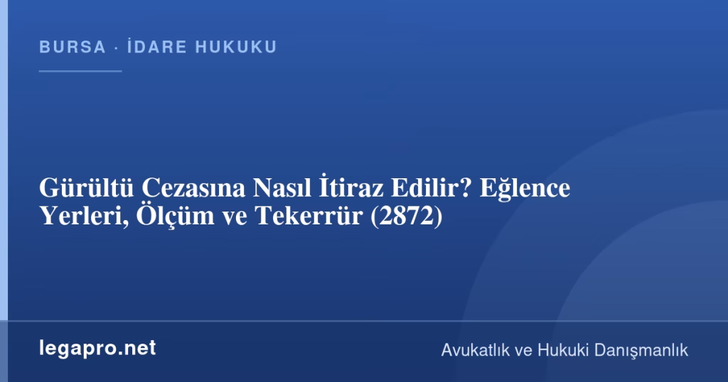 Gürültü Cezasına Nasıl İtiraz Edilir? Eğlence Yerleri, Ölçüm ve Tekerrür (2872)