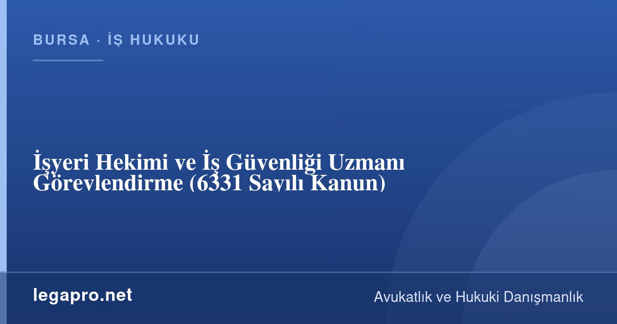 İş Hukuku 4 OSGB Gerekçesiyle İşten Çıkarma Geçerli mi? İşyeri Hekimi ve İş Güvenliği Uzmanı (6331)