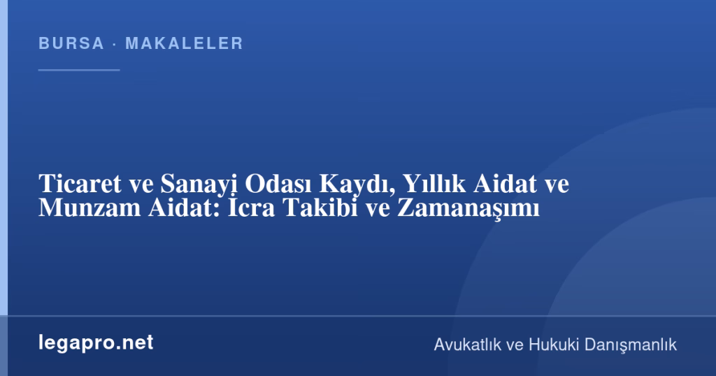 legapro kapak 16991 LegaPro Hukuk Ticaret ve Sanayi Odası Kaydı, Yıllık Aidat ve Munzam Aidat: İcra Takibi ve Zamanaşımı