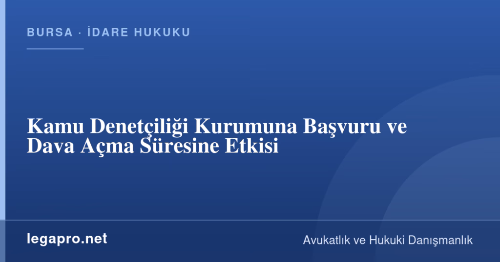 legapro kapak 17007 LegaPro Hukuk Kamu Denetçiliği Kurumuna Başvuru ve Dava Açma Süresine Etkisi
