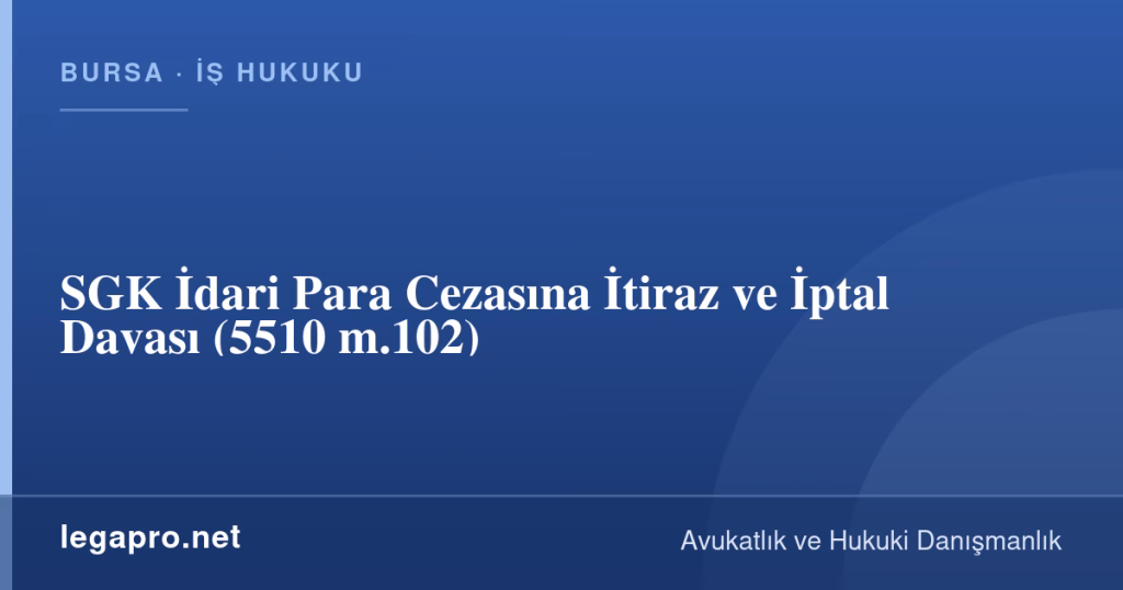 legapro kapak 17009 LegaPro Hukuk SGK İdari Para Cezasına İtiraz ve İptal Davası (5510 m.102)