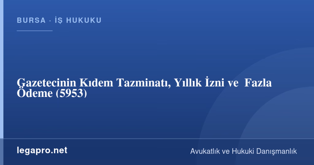 legapro kapak 17015 LegaPro Hukuk Gazetecinin Kıdem Tazminatı, Yıllık İzni ve %5 Fazla Ödeme (5953)