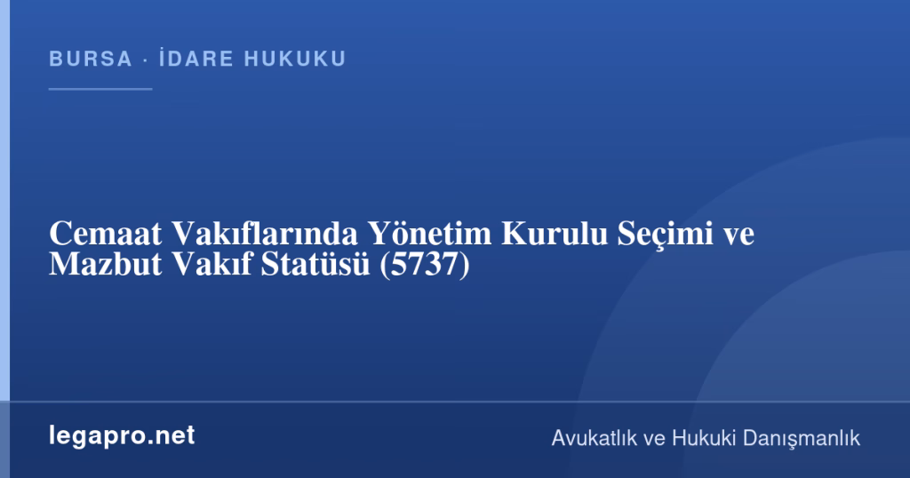 legapro kapak 17019 LegaPro Hukuk Cemaat Vakıflarında Yönetim Kurulu Seçimi ve Mazbut Vakıf Statüsü (5737)