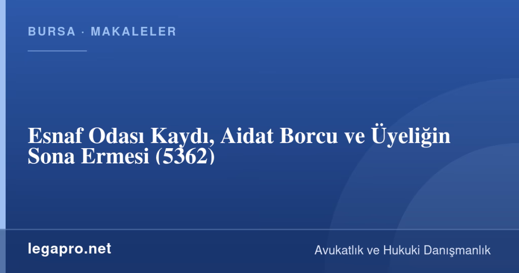 legapro kapak 17021 LegaPro Hukuk Esnaf Odası Kaydı, Aidat Borcu ve Üyeliğin Sona Ermesi (5362)