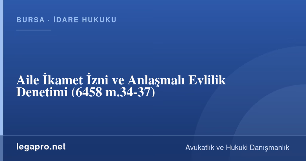 legapro kapak 17031 LegaPro Hukuk Aile İkamet İzni ve Anlaşmalı Evlilik Denetimi (6458 m.34-37)