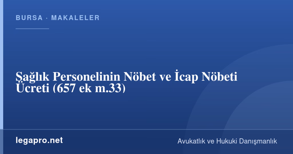Sağlık Personelinin Nöbet ve İcap Nöbeti Ücreti (657 ek m.33) 1 legapro kapak 17033 LegaPro Hukuk Sağlık Personelinin Nöbet ve İcap Nöbeti Ücreti (657 ek m.33)