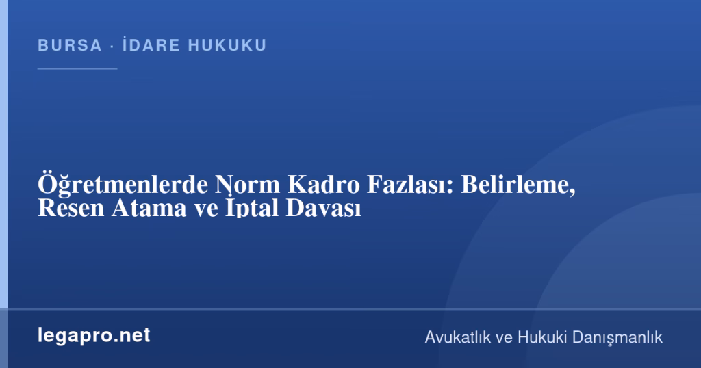 Öğretmenlerde Norm Kadro Fazlası: Belirleme, Resen Atama ve İptal Davası 1 legapro kapak 17037 LegaPro Hukuk Öğretmenlerde Norm Kadro Fazlası: Belirleme, Resen Atama ve İptal Davası